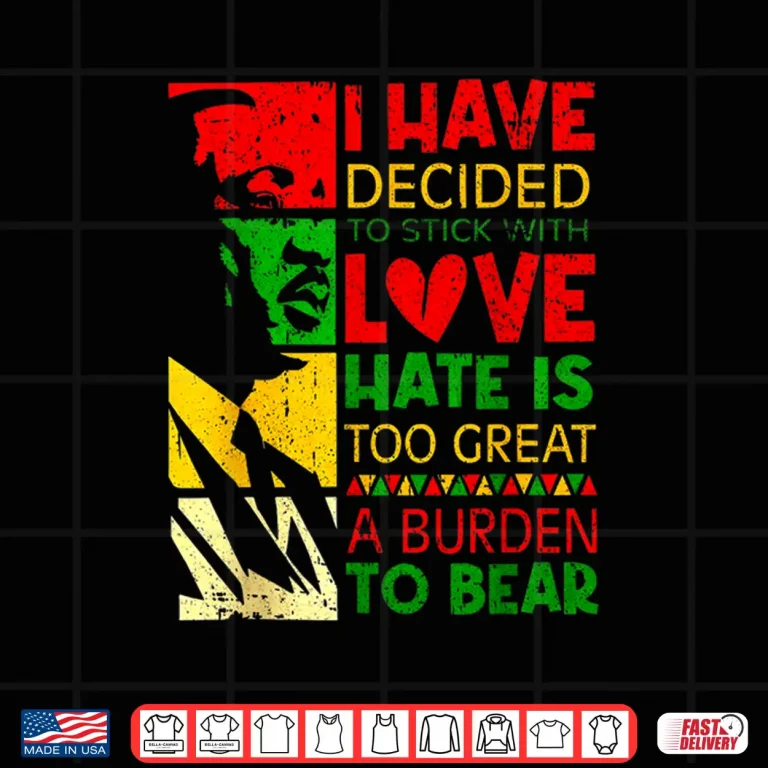 Design I Have Decided To Stick With Love Inspirational Quote Shirt