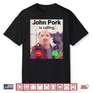 John Pork Is Calling Meme Funny Shirt