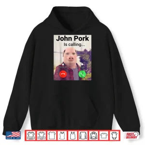 Hoodie John Pork Is Calling Meme Funny Shirt