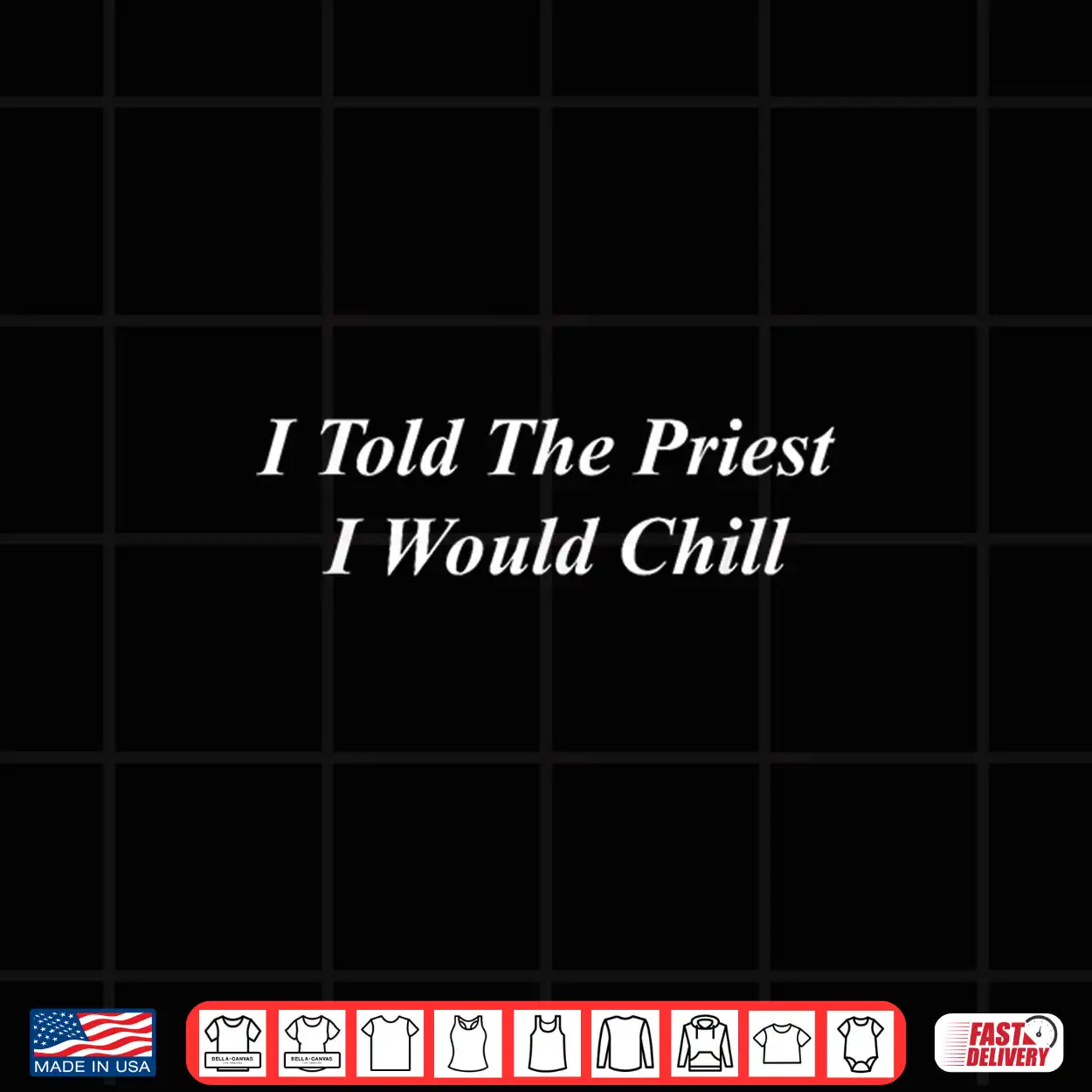 I Told The Priest I Would Chill Shirt I Told The Priest I Would Chill Shirt
