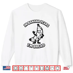 Sweatshirt In Banana Years IM Bread Rubber Hose Cartoon 1930S Funny Shirt