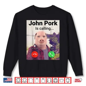 Sweatshirt John Pork Is Calling Meme Funny Shirt