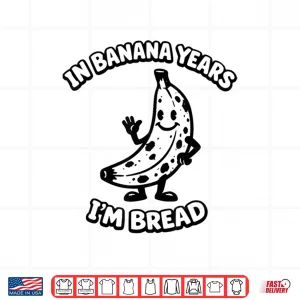 Design In Banana Years IM Bread Rubber Hose Cartoon 1930S Funny Shirt