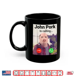 Mug John Pork Is Calling Meme Funny Shirt