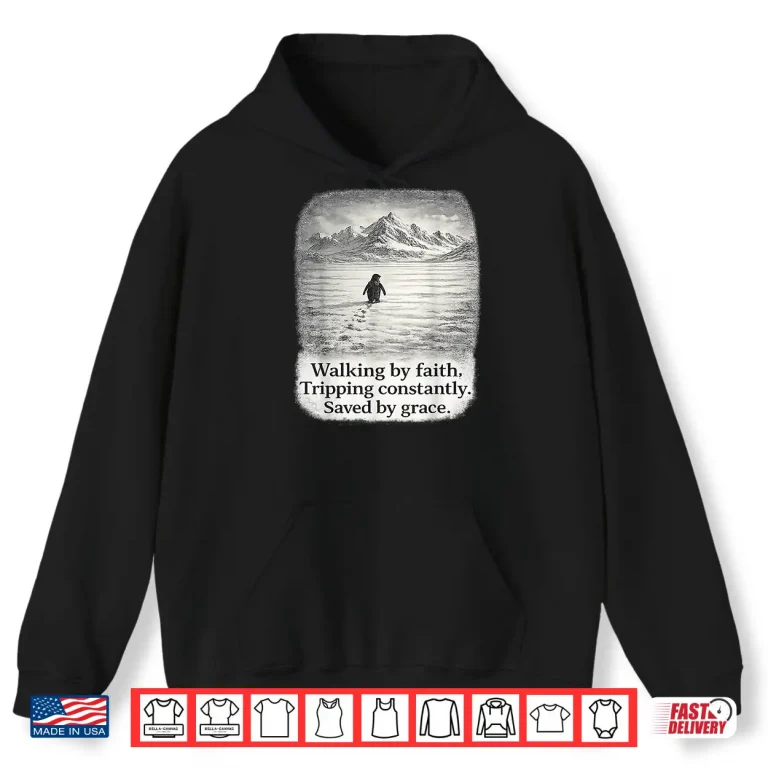 Hoodie Penguin Walking By Faith Tripping Constantly Shirt