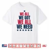 We All Got Patriot We All Need Sport Shirt