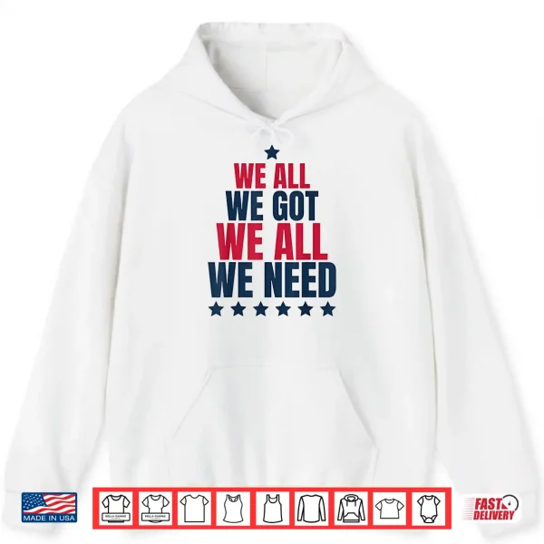 Hoodie We All Got Patriot We All Need Sport Shirt