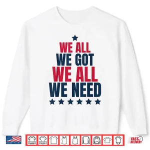 Sweatshirt We All Got Patriot We All Need Sport Shirt