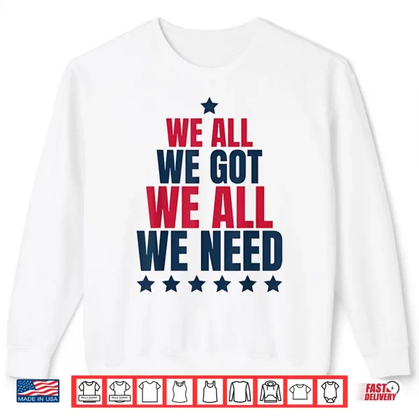Sweatshirt We All Got Patriot We All Need Sport Shirt