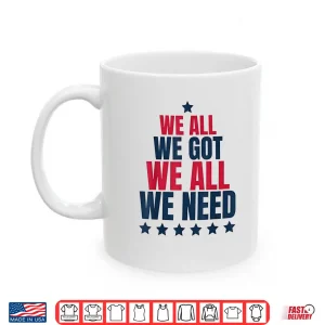 Mug We All Got Patriot We All Need Sport Shirt