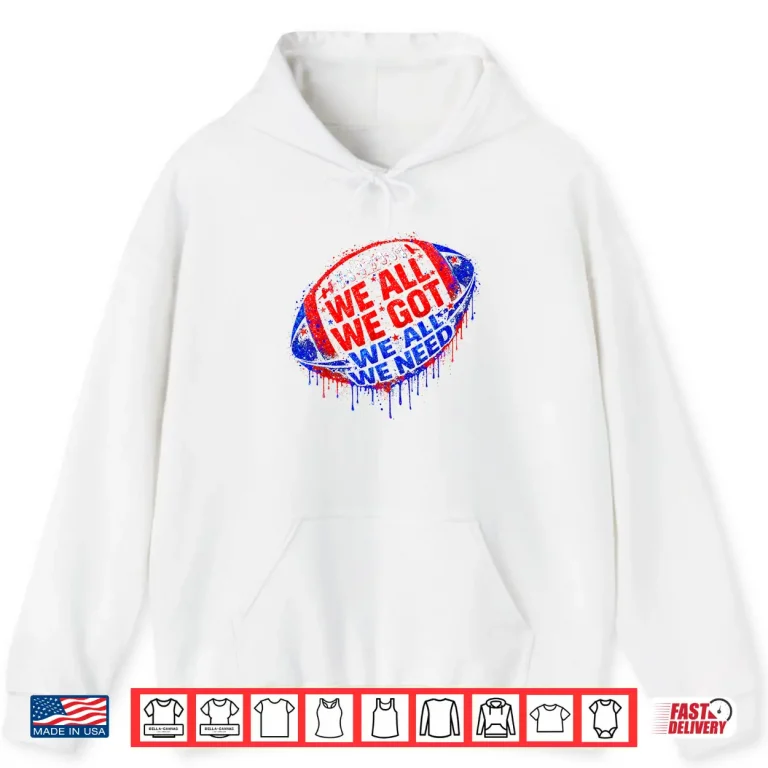 Hoodie We All Got Patriot We All Need Sport Men Women Drip Graphic Shirt