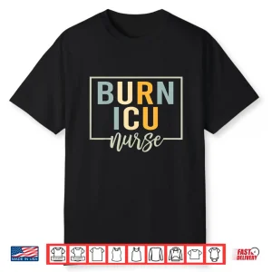 Bicu Burn Icu Nurse Specialized Intensive Care Unit Nurses Shirt