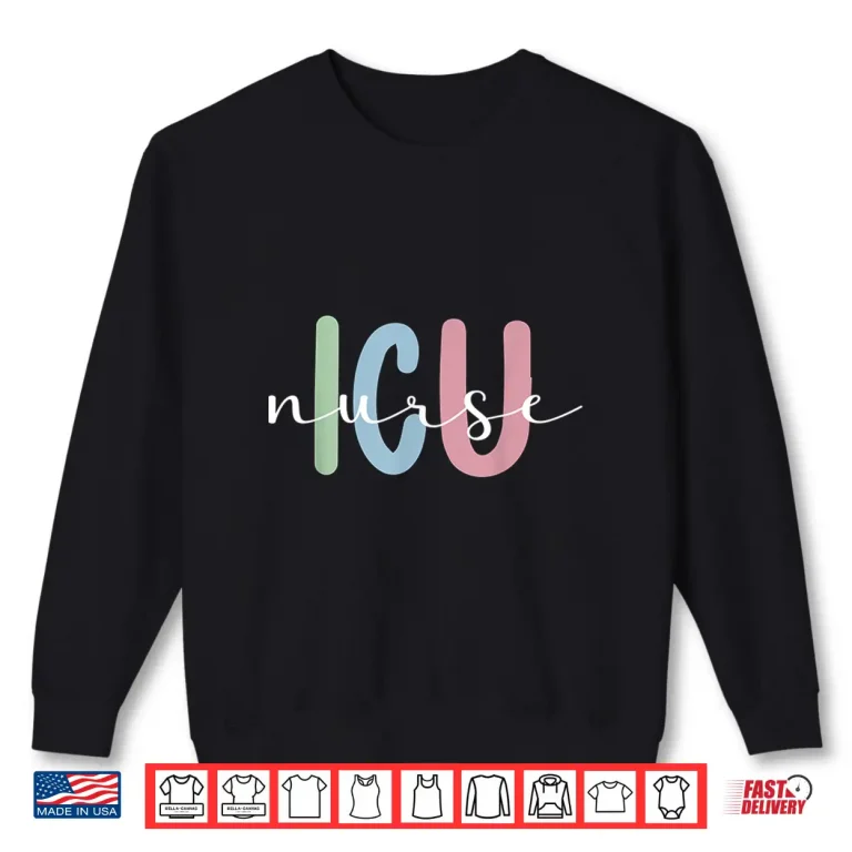 Sweatshirt Best Icu Nurse Appreciation Intensive Care Unit Nurse Shirt