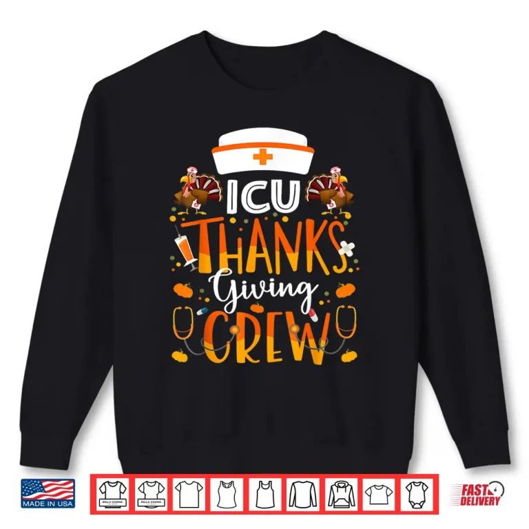 Sweatshirt Icu Nurse Thanksgiving Crew Turkey Intensive Care Nurse Shirt