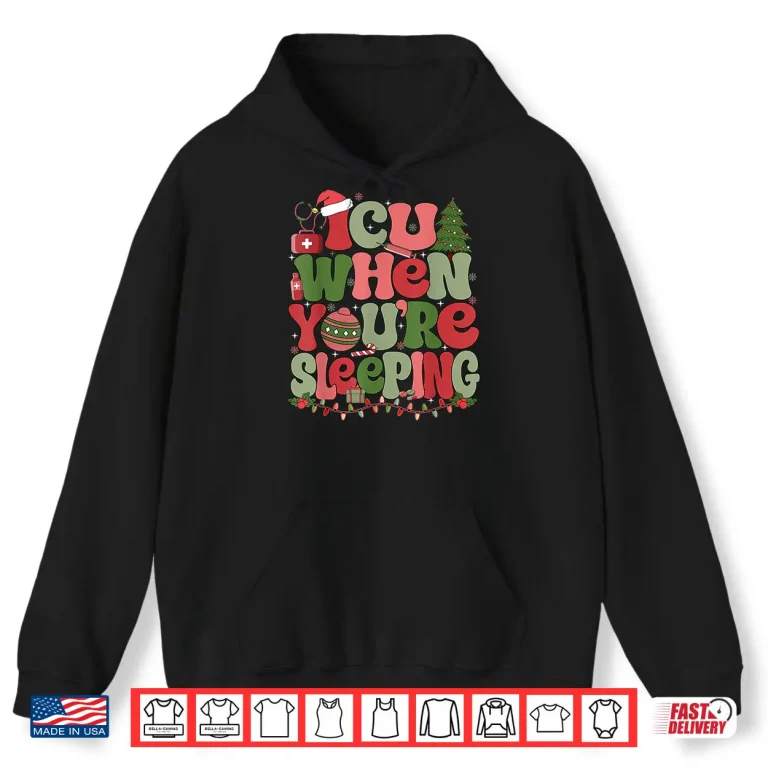 Hoodie Icu When YouRe Sleeping Icu Nurse Christmas Shirt