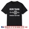 Neuro Trauma Icu Intensive Critical Care Unit Nurses Doctors Shirt