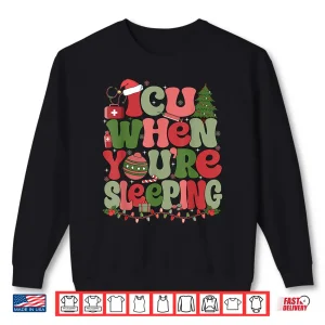 Sweatshirt Icu When YouRe Sleeping Icu Nurse Christmas Shirt