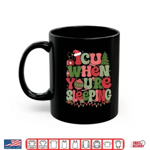 Mug Icu When YouRe Sleeping Icu Nurse Christmas Shirt