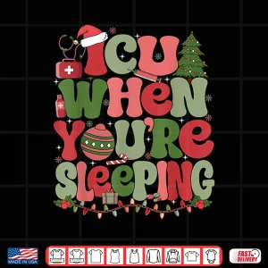 Design Icu When YouRe Sleeping Icu Nurse Christmas Shirt