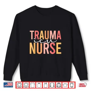 Sweatshirt Trauma Icu Nurse Trauma Intensive Care Unit Shirt