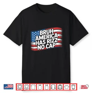 Bruh America Has Rizz No Cap Shirt