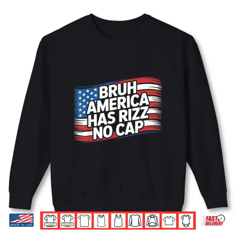Sweatshirt Bruh America Has Rizz No Cap Shirt