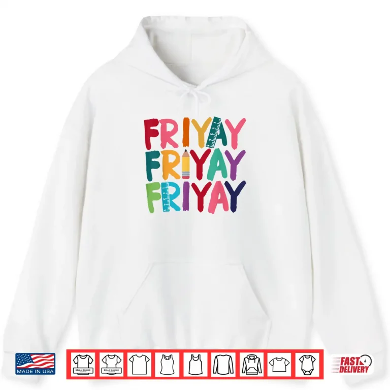 Hoodie Fri Yay Happy Friday Funny Weekend Teacher Back To School Shirt