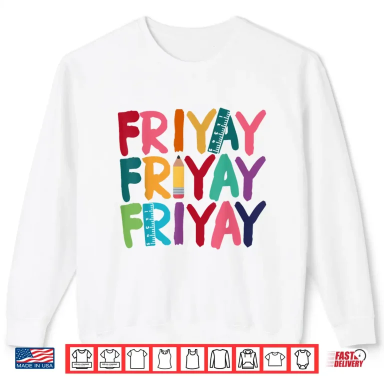 Sweatshirt Fri Yay Happy Friday Funny Weekend Teacher Back To School Shirt