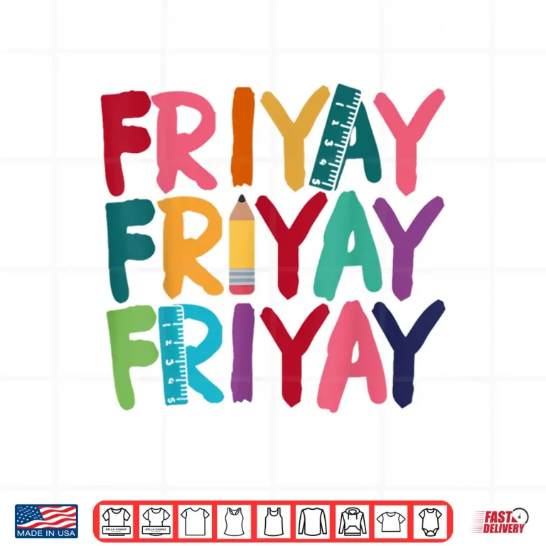 Design Fri Yay Happy Friday Funny Weekend Teacher Back To School Shirt