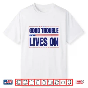 Good Necessary Trouble Lives On Resistance Political Merch Shirt