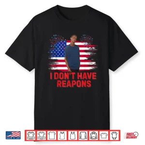 I Don’T Have Reapons Meme Shirt