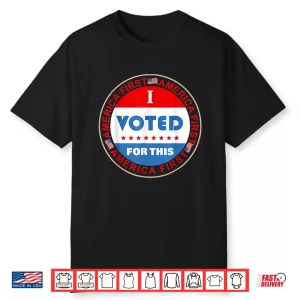I Voted For This America First Vintage 4Th Of July Funny Shirt