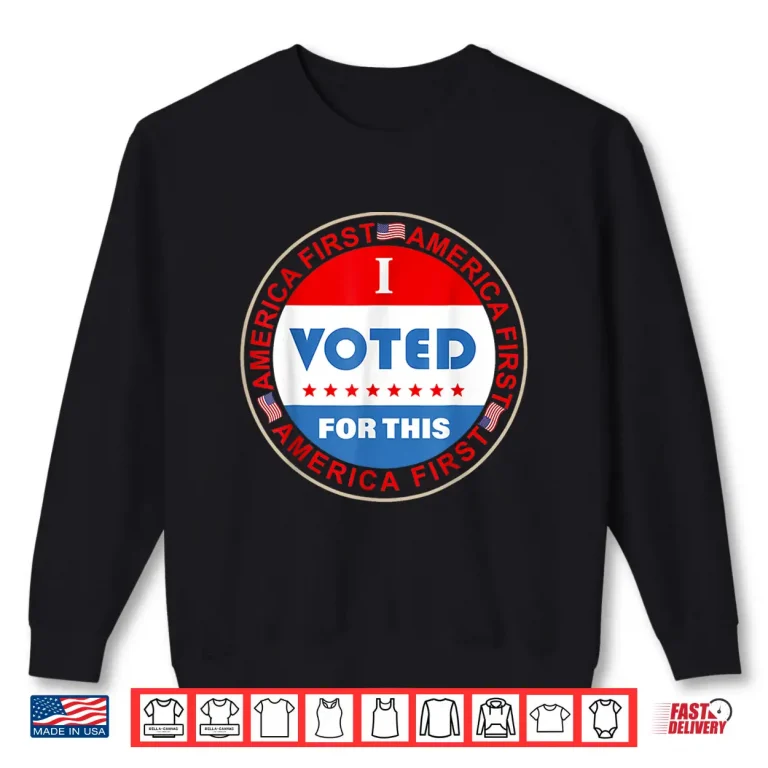Sweatshirt I Voted For This America First Vintage 4th Of July Funny Shirt