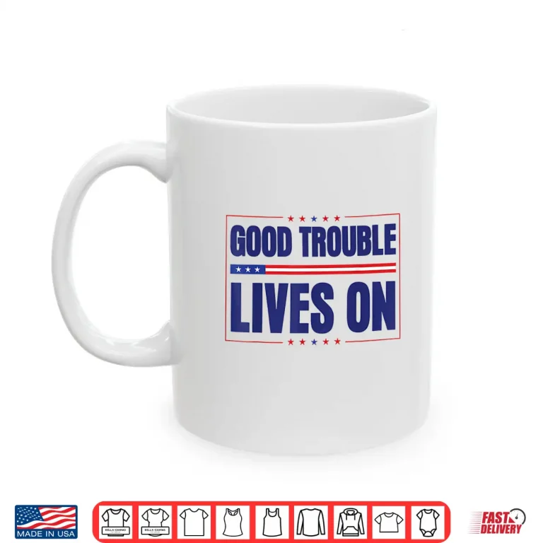 Mug Good Necessary Trouble Lives On Resistance Political Merch Shirt