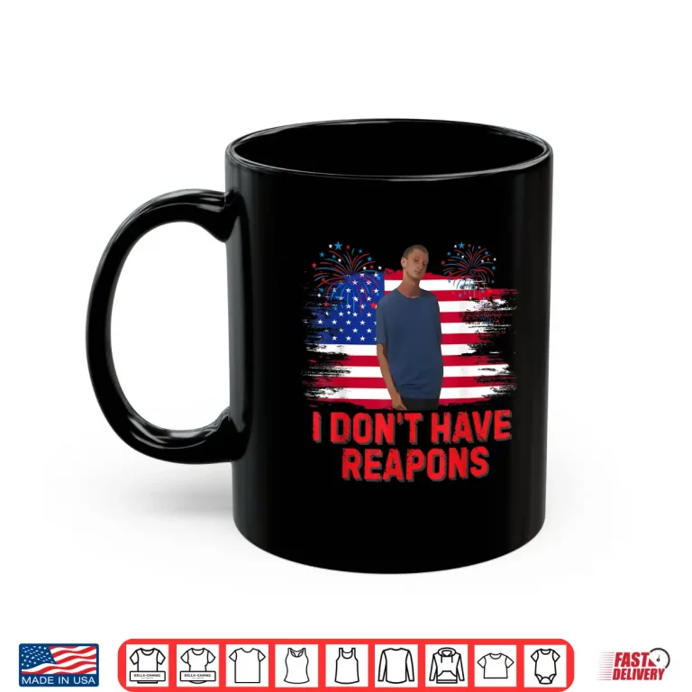 Mug I Dont Have Reapons Meme Shirt