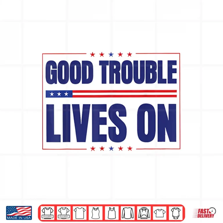Design Good Necessary Trouble Lives On Resistance Political Merch Shirt