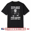 Never Argue With Somebody John Brown Would Have Shot Vintage Shirt