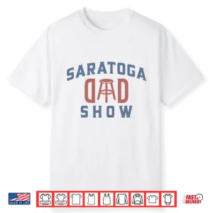 Saratoga Dad Show Barstool Sports Dad Shirt