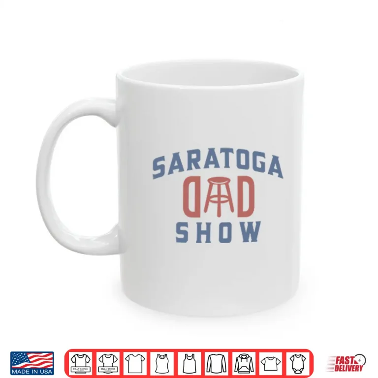 Mug Saratoga Dad Show Barstool Sports Dad Shirt