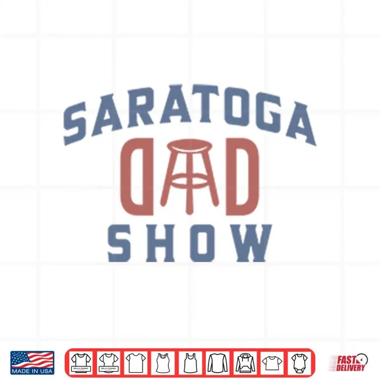 Design Saratoga Dad Show Barstool Sports Dad Shirt