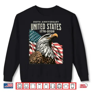 Sweatshirt 250 Anniversary United States 1776 2026 Shirt