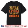 The Love Of Your Life Is Latina And Insane Shirt