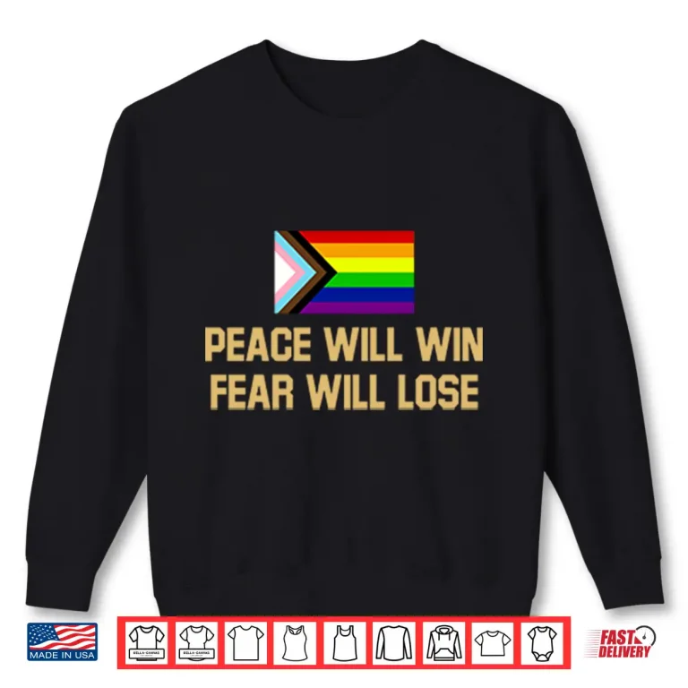 Sweatshirt Peace Will Win Fear Will Lose LGBTQIA Shirt