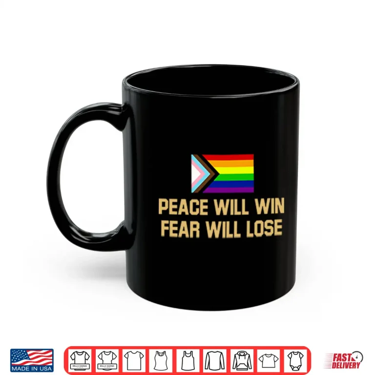 Mug Peace Will Win Fear Will Lose LGBTQIA Shirt