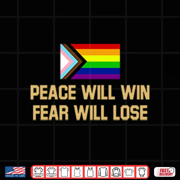 Design Peace Will Win Fear Will Lose LGBTQIA Shirt