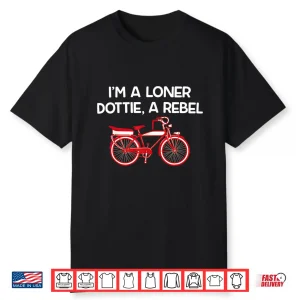 I’M A Loner Dottie A Rebel Shirt