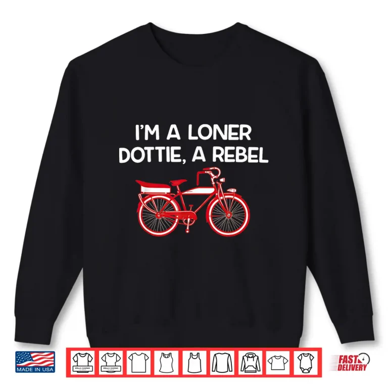 Sweatshirt Im A Loner Dottie A Rebel Shirt 1