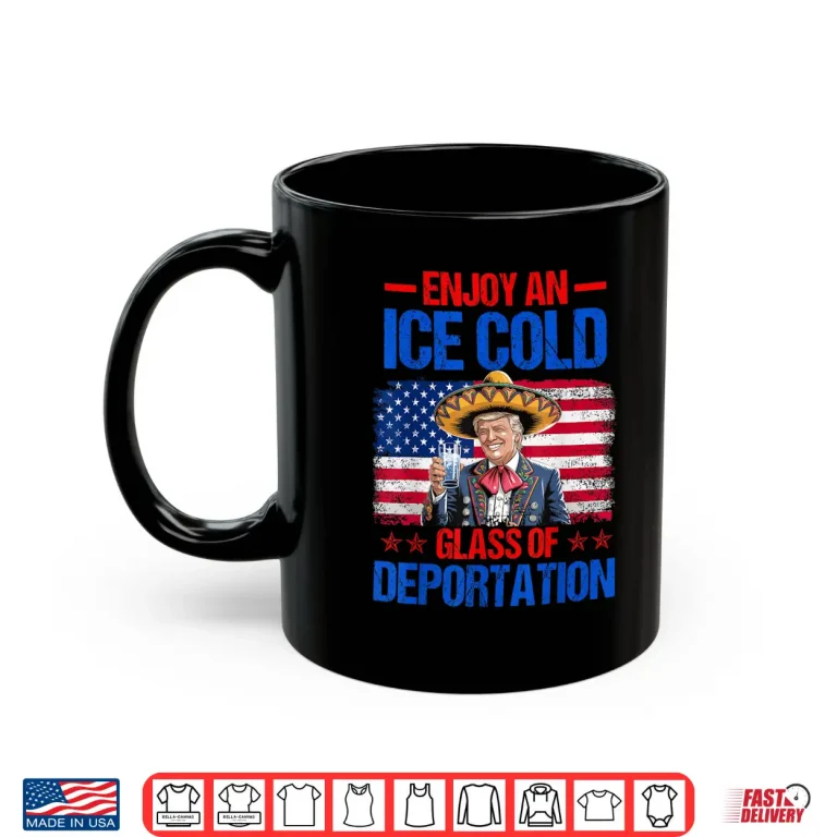 Mug ICE Ice Cold Glass Of Deportation Trump funny 4th of July Shirt