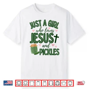 Just A Girl Who Loves Jesus And Pickles Christian Pickles Shirt
