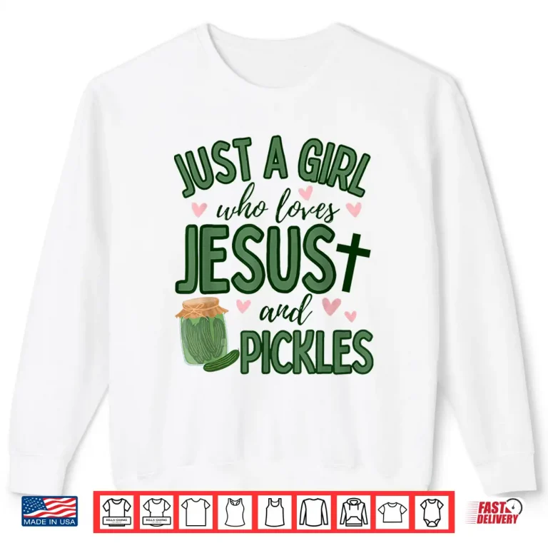 Sweatshirt Just A Girl Who Loves Jesus And Pickles Christian Pickles Shirt